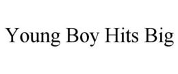 YOUNG BOY HITS BIG trademark