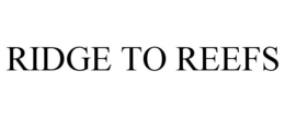 RIDGE TO REEFS trademark