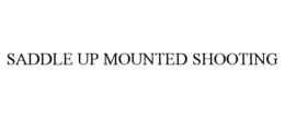 SADDLE UP MOUNTED SHOOTING trademark
