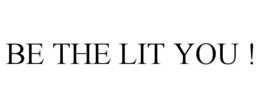 BE THE LIT YOU ! trademark