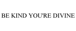 BE KIND YOU'RE DIVINE trademark