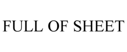 FULL OF SHEET trademark