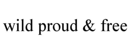 WILD PROUD & FREE trademark