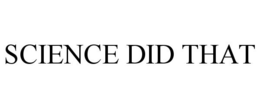 SCIENCE DID THAT trademark