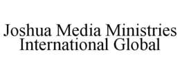 JOSHUA MEDIA MINISTRIES INTERNATIONAL GLOBAL trademark