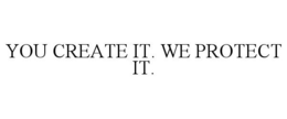 YOU CREATE IT. WE PROTECT IT. trademark