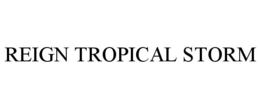 REIGN TROPICAL STORM trademark