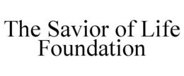 THE SAVIOR OF LIFE FOUNDATION trademark