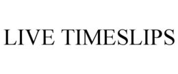 LIVE TIMESLIPS trademark