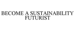 BECOME A SUSTAINABILITY FUTURIST trademark