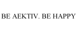 BE AEKTIV. BE HAPPY trademark