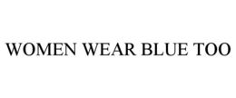 WOMEN WEAR BLUE TOO trademark