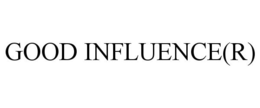 GOOD INFLUENCE(R) trademark