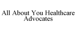 ALL ABOUT YOU HEALTHCARE ADVOCATES trademark