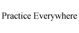 PRACTICE EVERYWHERE trademark