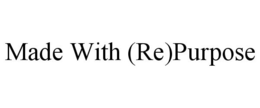 MADE WITH (RE)PURPOSE trademark