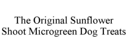 THE ORIGINAL SUNFLOWER SHOOT MICROGREEN DOG TREATS trademark