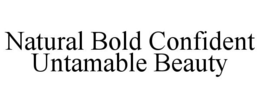 NATURAL BOLD CONFIDENT UNTAMABLE BEAUTY trademark