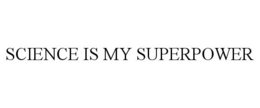 SCIENCE IS MY SUPERPOWER trademark