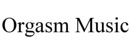 ORGASM MUSIC trademark