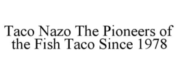 TACO NAZO THE PIONEERS OF THE FISH TACO SINCE 1978 trademark