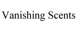 VANISHING SCENTS trademark