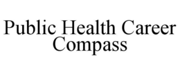 PUBLIC HEALTH CAREER COMPASS trademark