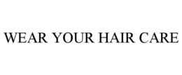 WEAR YOUR HAIR CARE trademark