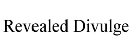 REVEALED DIVULGE trademark