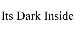 ITS DARK INSIDE trademark