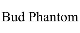 BUD PHANTOM trademark
