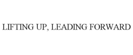 LIFTING UP, LEADING FORWARD trademark