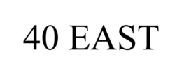 40 EAST trademark