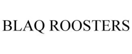 BLAQ ROOSTERS trademark