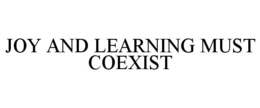 JOY AND LEARNING MUST COEXIST trademark