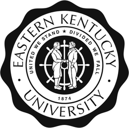 EASTERN KENTUCKY· UNIVERSITY· UNITED WE STAND DIVIDED WE FALL 1874 trademark