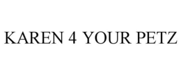 KAREN 4 YOUR PETZ trademark