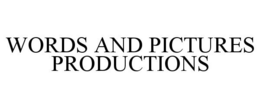WORDS AND PICTURES PRODUCTIONS trademark
