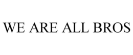 WE ARE ALL BROS trademark