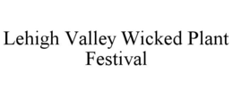 LEHIGH VALLEY WICKED PLANT FESTIVAL trademark