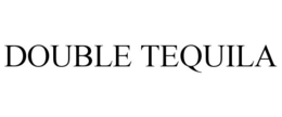 DOUBLE TEQUILA trademark