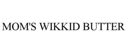 MOM'S WIKKID BUTTER trademark