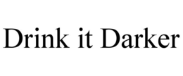DRINK IT DARKER trademark