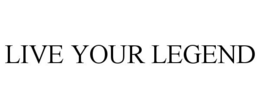 LIVE YOUR LEGEND trademark