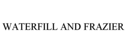 WATERFILL AND FRAZIER trademark