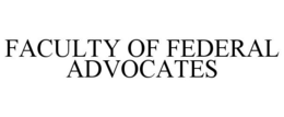 FACULTY OF FEDERAL ADVOCATES trademark