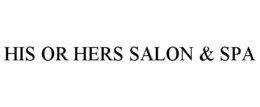 HIS OR HERS SALON & SPA trademark