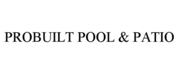 PROBUILT POOL & PATIO trademark