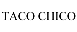 TACO CHICO trademark