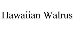 HAWAIIAN WALRUS trademark